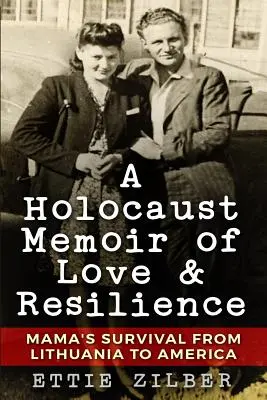 Holocaust-Memoiren von Liebe und Widerstandskraft: Mamas Überleben von Litauen nach Amerika - A Holocaust Memoir of Love & Resilience: Mama's Survival from Lithuania to America