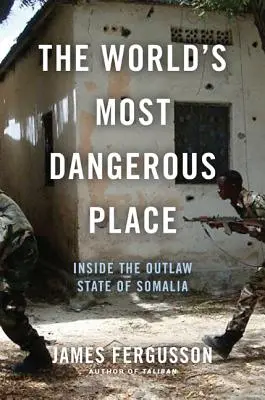 Der gefährlichste Ort der Welt: Das Innere des Verbrecherstaates Somalia - The World's Most Dangerous Place: Inside the Outlaw State of Somalia