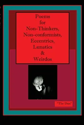 Gedichte für Non-Denker, Non-Konformisten, Exzentriker, Verrückte & Spinner - Poems for Non-Thinkers, Non-Conformists, Eccentrics, Lunatics & Weirdos