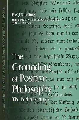 Die Grundlegung der positiven Philosophie - The Grounding of Positive Philosophy