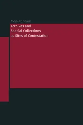 Archive und Sondersammlungen als Orte der Anfechtung - Archives and Special Collections as Sites of Contestation