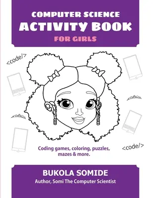 Computer Science Activity Book für Mädchen: Programmierspiele, Ausmalbilder, Puzzles, Labyrinthe und mehr - Computer Science Activity Book for Girls: Coding games, coloring, puzzles, mazes & more