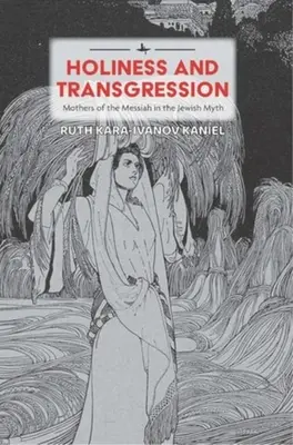 Heiligkeit und Grenzüberschreitung: Die Mütter des Messias im jüdischen Mythos - Holiness and Transgression: Mothers of the Messiah in the Jewish Myth