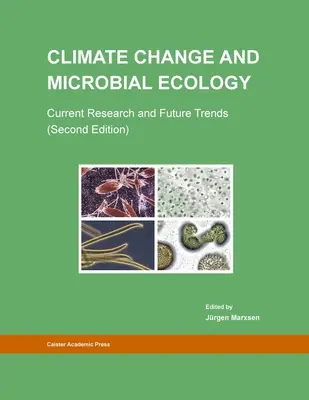 Klimawandel und mikrobielle Ökologie: Aktuelle Forschung und zukünftige Trends (Zweite Auflage) - Climate Change and Microbial Ecology: Current Research and Future Trends (Second Edition)