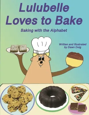 Lulubelle liebt es zu backen: Backen mit dem Alphabet: Ein Abenteuer der großen Schuhbären und ihrer Freunde - Lulubelle Loves to Bake: Baking with the Alphabet: A Big Shoe Bears and Friends Adventure