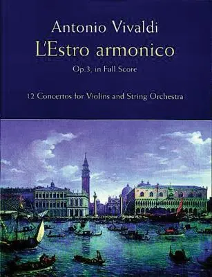 L'Estro Armonico, Op. 3, in vollständiger Partitur: 12 Konzerte für 1, 2 und 4 Violinen - L'Estro Armonico, Op. 3, in Full Score: 12 Concertos for 1, 2 and 4 Violins