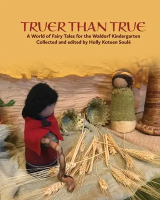 Wahrer als wahr: Eine Welt der Märchen für den Waldorfkindergarten: Eine Märchenwelt für den Waldorfkindergarten - Truer Than True: A World of Fairy Tales for the Waldorf Kindergarten: A World of Fairy Tales for the Waldorf Kindergarten
