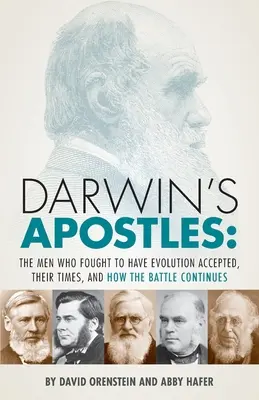 Darwins Apostel: Die Männer, die für die Akzeptanz der Evolution kämpften, ihre Zeit und wie der Kampf weitergeht - Darwin's Apostles: The Men Who Fought to Have Evolution Accepted, Their Times, and How the Battle Continues