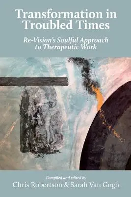 Transformation in unruhigen Zeiten: Der seelenvolle Ansatz von Re-Vision für die therapeutische Arbeit - Transformation in Troubled Times: Re-Vision's Soulful Approach to Therapeutic Work