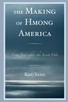 Die Entstehung des Hmong-Amerikas: Vierzig Jahre nach dem Geheimen Krieg - The Making of Hmong America: Forty Years after the Secret War