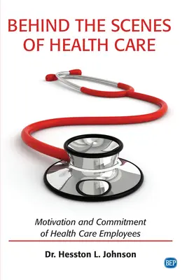 Hinter den Kulissen des Gesundheitswesens: Motivation und Engagement von Mitarbeitern im Gesundheitswesen - Behind the Scenes of Health Care: Motivation and Commitment of Health Care Employees