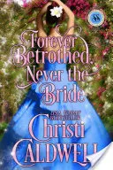 Für immer verlobt, nie die Braut: Serie Skandalöse Jahreszeiten - Forever Betrothed, Never the Bride: Scandalous Seasons Series
