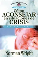 Cmo Aconsejar En Situaciones de Crisis = Krisenselbsthilfe - Cmo Aconsejar En Situaciones de Crisis = Crisis Counseling