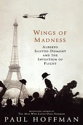 Die Schwingen des Wahnsinns: Alberto Santos-Dumont und die Erfindung des Fluges - Wings of Madness: Alberto Santos-Dumont and the Invention of Flight