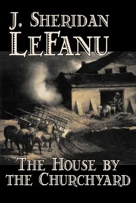 Das Haus am Kirchhof von J. Sheridan LeFanu, Belletristik, Klassiker, Horror, Phantasie - The House by the Churchyard by J. Sheridan LeFanu, Fiction, Classics, Horror, Fantasy