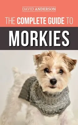 Der vollständige Leitfaden für Morkies: Alles, was ein neuer Hundebesitzer über die Hunderasse Malteser x Yorkie wissen muss - The Complete Guide to Morkies: Everything a new dog owner needs to know about the Maltese x Yorkie dog breed