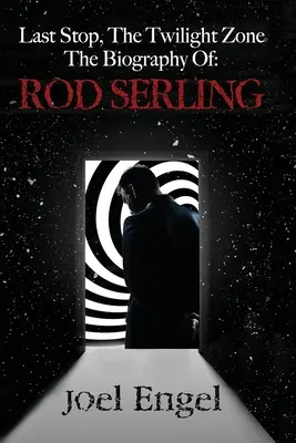 Letzter Halt, die Twilight Zone: Die Biographie von Rod Serling - Last Stop, the Twilight Zone: The Biography of Rod Serling
