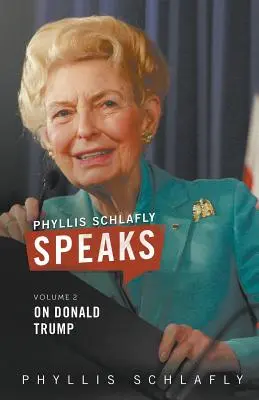 Phyllis Schlafly spricht, Band 2: Über Donald Trump - Phyllis Schlafly Speaks, Volume 2: On Donald Trump