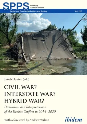 Bürgerkrieg? Zwischenstaatlicher Krieg? Hybrider Krieg? Dimensionen und Interpretationen des Donbas-Konflikts in den Jahren 2014-2020 - Civil War? Interstate War? Hybrid War?: Dimensions and Interpretations of the Donbas Conflict in 2014-2020