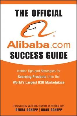 Der offizielle Alibaba.com-Erfolgsleitfaden: Insider-Tipps und Strategien für die Beschaffung von Produkten auf dem weltgrößten B2B-Marktplatz - The Official Alibaba.com Success Guide: Insider Tips and Strategies for Sourcing Products from the World's Largest B2B Marketplace