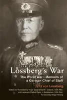 Lossbergs Krieg: Die Memoiren eines deutschen Generalstabschefs aus dem Ersten Weltkrieg - Lossberg's War: The World War I Memoirs of a German Chief of Staff
