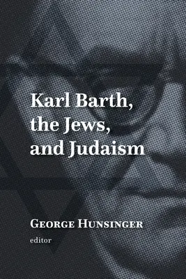 Karl Barth, die Juden und das Judentum - Karl Barth, the Jews, and Judaism