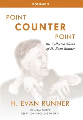 Die gesammelten Werke von H. Evan Runner, Bd. 3: Punkt gegen Punkt - The Collected Works of H. Evan Runner, Vol. 3: Point Counter Point