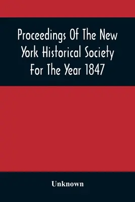 Proceedings Of The New York Historical Society For The Year 1847