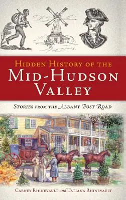 Verborgene Geschichte des mittleren Hudsontals: Geschichten von der Albany Post Road - Hidden History of the Mid-Hudson Valley: Stories from the Albany Post Road