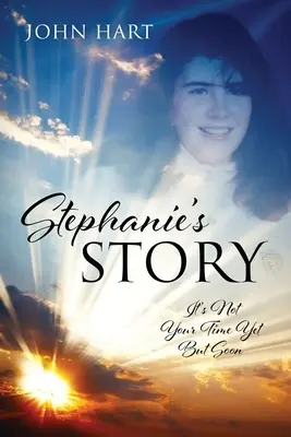 Stephanies Geschichte: Deine Zeit ist noch nicht gekommen, aber bald - Stephanie's Story: It's Not Your Time Yet But Soon