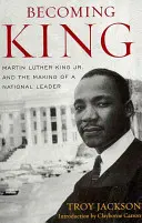 König werden: Martin Luther King Jr. und die Entstehung eines nationalen Führers - Becoming King: Martin Luther King Jr. and the Making of a National Leader