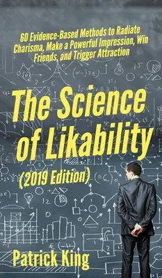 Die Wissenschaft der Sympathie: 60 evidenzbasierte Methoden, um Charisma auszustrahlen, einen starken Eindruck zu hinterlassen, Freunde zu gewinnen und Anziehung auszulösen - The Science of Likability: 60 Evidence-Based Methods to Radiate Charisma, Make a Powerful Impression, Win Friends, and Trigger Attraction