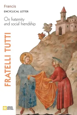 Fratelli Tutti. Enzyklika über Brüderlichkeit und soziale Freundschaft - Fratelli Tutti. Encyclical Letter on Fraternity and Social Friendship