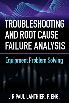 Fehlersuche und Fehlerursachenanalyse: Problemlösung für Geräte - Troubleshooting and Root Cause Failure Analysis: Equipment Problem Solving