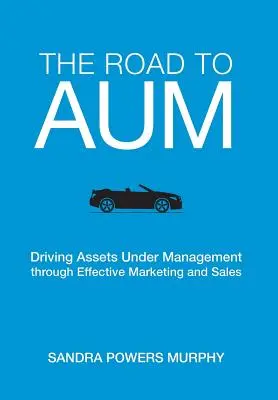 Der Weg zum AUM: Steigerung des verwalteten Vermögens durch effektives Marketing und Vertrieb - The Road to AUM: Driving Assets Under Management through Effective Marketing and Sales