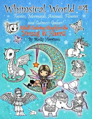 Whimsical World #4 - Feen, Meerjungfrauen, Tiere, Blumen und Niedlichkeit in Hülle und Fülle: Fantasy-Malbuch für Erwachsene für Junggebliebene! - Whimsical World #4 - Fairies, Mermaids, Animals, Flowers and Cuteness Galore!: Fantasy themed Adult Coloring Book for the Young at Heart!