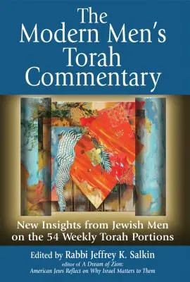 Der Tora-Kommentar für moderne Männer: Neue Einsichten von jüdischen Männern zu den 54 Wochenabschnitten der Tora - The Modern Men's Torah Commentary: New Insights from Jewish Men on the 54 Weekly Torah Portions