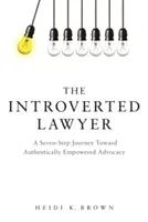 Der introvertierte Jurist: Eine Reise in sieben Schritten zu einer authentischen Anwaltschaft - The Introverted Lawyer: A Seven Step Journey Toward Authentically Empowered Advocacy