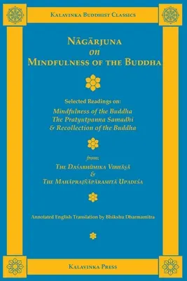 Nagarjuna über die Achtsamkeit des Buddha: Ausgewählte Lektüren über die Achtsamkeit des Buddha, den Pratyutpanna Samadhi und die Besinnung des Buddha - Nagarjuna on Mindfulness of the Buddha: Selected Readings on Mindfulness of the Buddha, the Pratyutpanna Samadhi, and Recollection of the Buddha