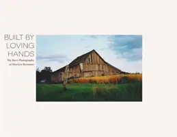 Von liebenden Händen gebaut: Die Scheunenfotografie von Marilyn Brummet - Built By Loving Hands: The Barn Photography of Marilyn Brummet
