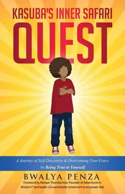Kasubas Suche nach der inneren Safari: Eine Reise der Selbstentdeckung und der Überwindung von Ängsten, indem du dir selbst treu bleibst - Kasuba's Inner Safari Quest: A Journey of Self-Discovery and Overcoming Your Fears by Being True to Yourself