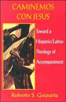 Caminemos Con Jesus: Auf dem Weg zu einer hispanisch/lateinamerikanischen Theologie des Begleitens - Caminemos Con Jesus: Toward a Hispanic/Latino Theology of Accompaniment