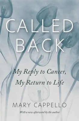 Zurückgerufen: Meine Antwort auf den Krebs, meine Rückkehr ins Leben - Called Back: My Reply to Cancer, My Return to Life