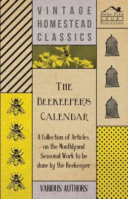 The Beekeeper's Calendar - Eine Sammlung von Artikeln über die monatlichen und saisonalen Arbeiten des Imkers - The Beekeeper's Calendar - A Collection of Articles on the Monthly and Seasonal Work to Be Done by the Beekeeper