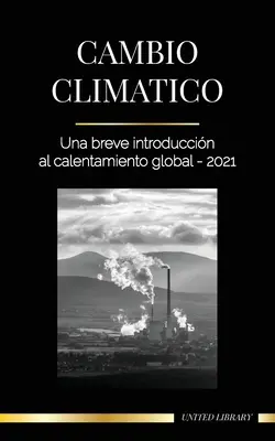 Klimawandel: Eine kurze Einführung in die globale Erwärmung - 2021 - Cambio climtico: Una breve introduccin al calentamiento global - 2021