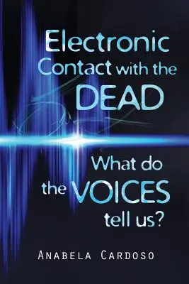 Elektronischer Kontakt mit den Toten: Was sagen uns die Stimmen? - Electronic Contact with the Dead: What do the Voices Tell Us?