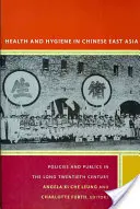 Gesundheit und Hygiene im chinesischen Ostasien: Politiken und Öffentlichkeiten im langen zwanzigsten Jahrhundert - Health and Hygiene in Chinese East Asia: Policies and Publics in the Long Twentieth Century