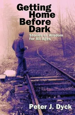 Nach Hause kommen, bevor es dunkel wird: Geschichten der Weisheit für alle Altersgruppen - Getting Home Before Dark: Stories of Wisdom for All Ages