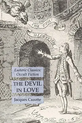 Der verliebte Teufel: Esoterische Klassiker: Okkulte Belletristik - The Devil in Love: Esoteric Classics: Occult Fiction