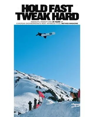Hold Fast, Tweak Hard: Einfallsreichtum, Wahnsinn und 25 Jahre des berühmtesten Titels im europäischen Snowboarding, Method Magazine - Hold Fast, Tweak Hard: Ingenuity, Insanity and 25 Years of European Snowboarding's Most Infamous Title, Method Magazine